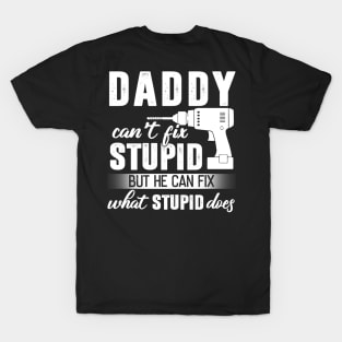 Daddy Can't Fix Stupid But He Can Fix What Stupid Does T-Shirt